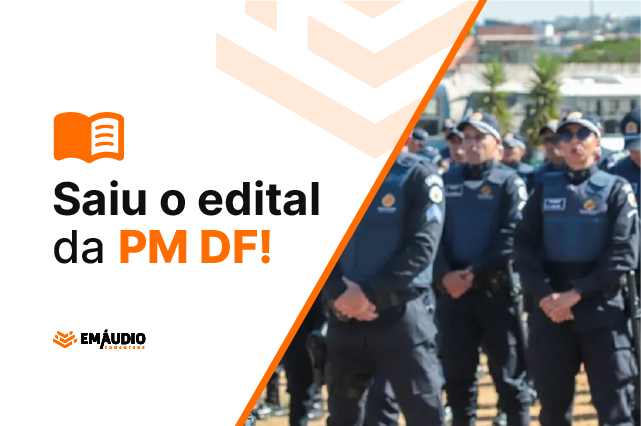 Já saiu o edital do concurso da PMDF e agora